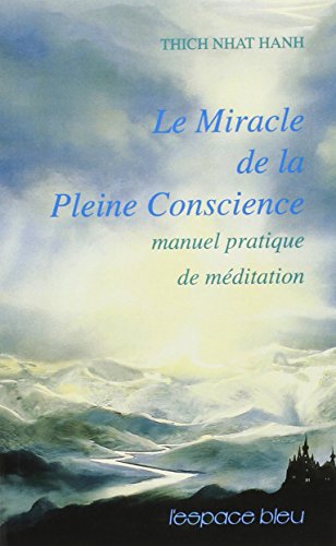 Le Miracle de la pleine conscience - Manuel pratique de méditation