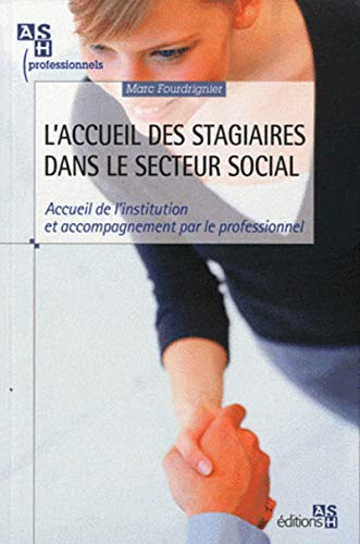 L'accueil de stagiaires dans le secteur social: Accueil de l'institution et accompagnement par le professionnel
