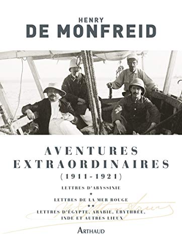Aventures extraordinaires (1911-1921): LETTRES D'ABYSSINIE LETTRE DE LA MER ROUGE ET LETTRES D'ARABIE D'EGYPTE D'ERYTHR