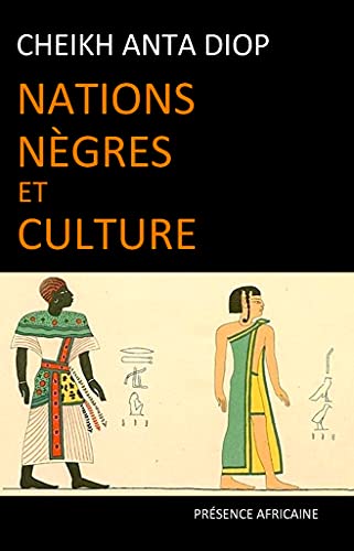 Nations nègres et culture: De l'antiquité nègre égyptienne aux problèmes culturels de l'Afrique Noire d'aujourd'hui