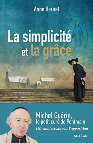 La simplicité et la grâce: Michel Guérin, le petit curé de Pontmain