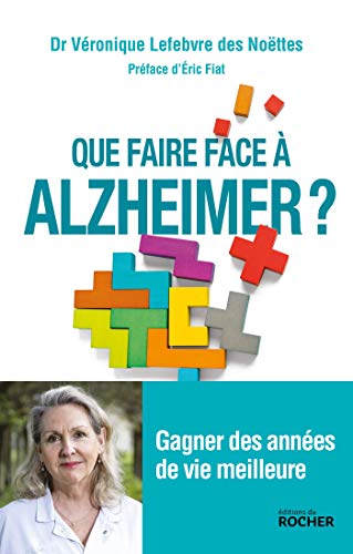 Que faire face à Alzheimer ?: Gagner des années de vie meilleure