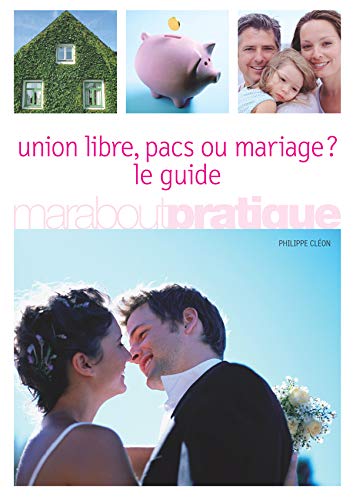Union libre, pacs ou mariage ?: Le guide