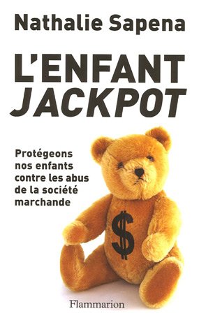 L'Enfant jackpot: PROTEGEONS NOS ENFANTS CONTRE LES ABUS DE LA SOCIETE MARCHANDE