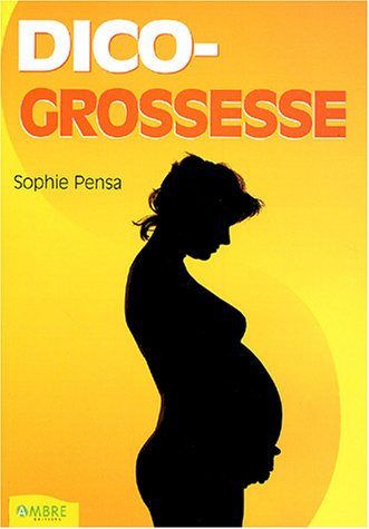 Dico-Grossesse: Petit dictionnaire de la grossesse