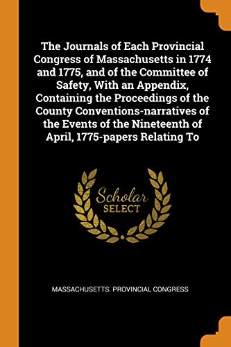 The Journals of Each Provincial Congress of Massachusetts in 1774 and 1775