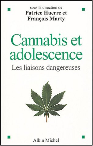 Cannabis et adolescence: Les liaisons dangereuses. Sous la direction de Patrice Huerre et François Marty