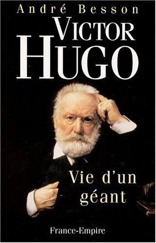 Victor Hugo. Vie d'un géant