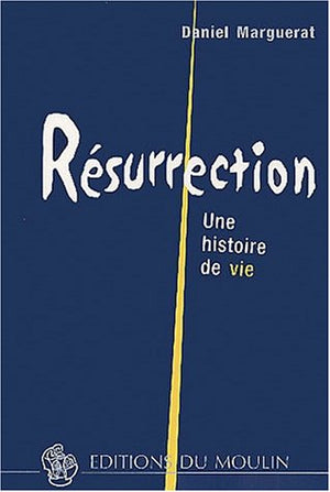 Résurrection. Une histoire de vie