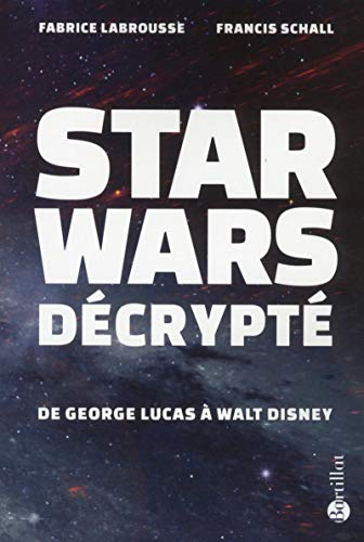 Star Wars décrypté - De Georges Lucas à Walt Disney