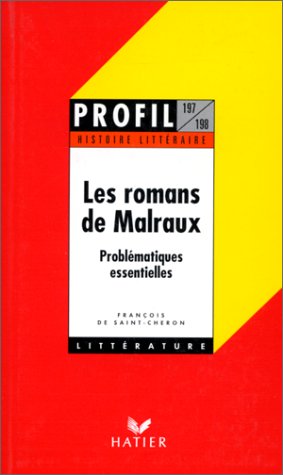 LES ROMANS DE MALRAUX. Histoire littéraire, Problématiques essentielles