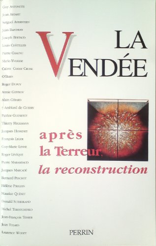 La Vendée : après la Terreur, la reconstruction: Actes du Colloque tenu à La Roche-sur-Yon les 25, 26 et 27 avril 1996