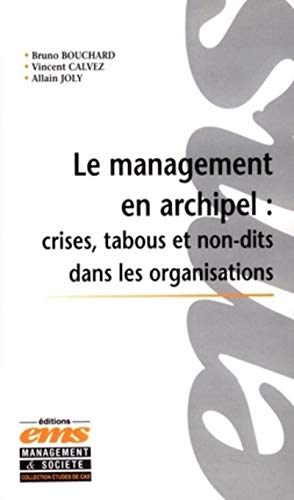 Le Management en Archipel : Crises, Tabous et Non-dits dans les Organisations : Incidents critiques et cas