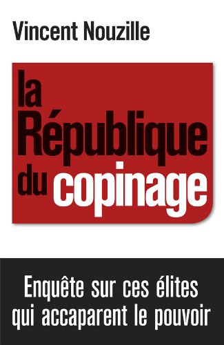La République du copinage: Enquête sur la France des réseaux de pouvoir