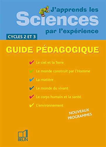 J'apprends les Sciences par l'expérience Cycles 2 et 3: Guide pédagogique