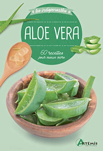 Aloe Vera: 60 recettes pour mieux vivre