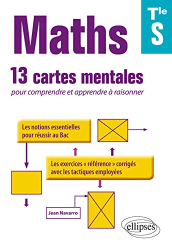 Maths Terminales S : 13 cartes mentales pour comprendre et apprendre à raisonner avec les notions essentiels et les exercices corrigés