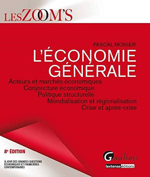 L'économie générale: Acteurs et marchés économiques, conjoncture économique, politique structurelle, mondialisation et régionalisation, crise et après-crise