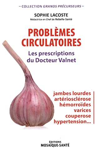 Problèmes circulatoires - Les prescriptions du Docteur Valnet