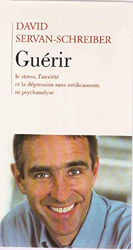 Guérir / Le Stress, l' anxiété et La Dépression Sans Médicaments Ni Psychanalyse