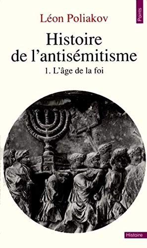 Histoire de l'antisémitisme, tome 1, l'âge de la foi