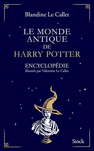 Le monde antique de Harry Potter: Encyclopédie illustrée par Valentine Le Callet