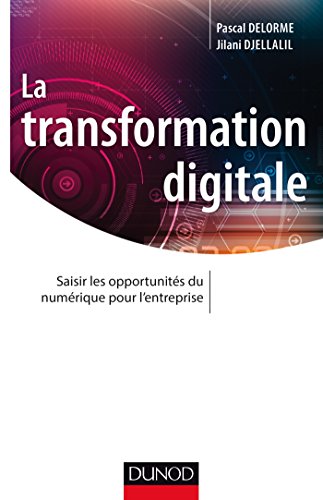 La transformation digitale: Saisir les opportunités du numérique pour l'entreprise