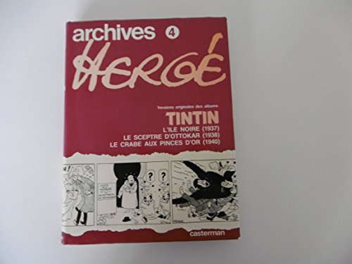 Archives Hergé Tome 4 : L'Île Noire (1937). Le Sceptre d'Ottokar (1938). Le Crabe aux pinces d'or (1940)