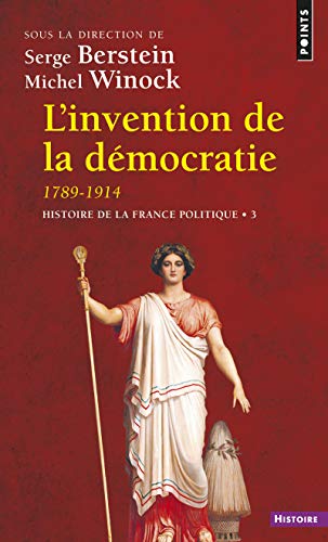 L'Invention de la démocratie, 1789-1914: Histoire de la France politique