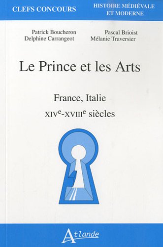 Le prince et les arts - France, Italie XVe-XVIIIe siècles
