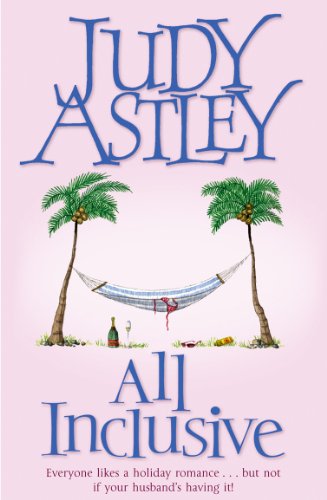 All Inclusive: an unputdownable and unforgettable laugh-out-loud read from bestselling author Judy Astley