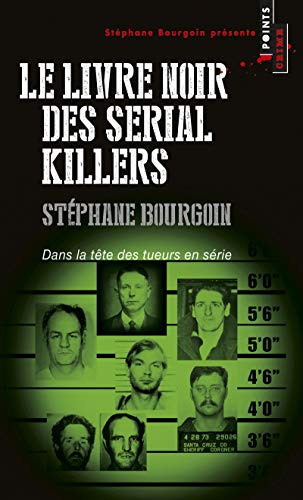 Livre noir des serial killers: Dans la tête des tueurs en série