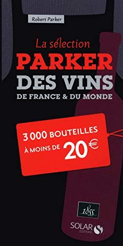 La sélection Parker des vins de France et du monde - 3000 bouteilles à moins de 20 euros