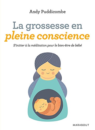 La grossesse en pleine conscience: S'initier à la méditation pour le bien-être de bébé