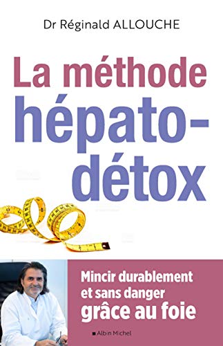 La Méthode hépato-détox (édition 2019): Mincir durablement et sans danger grâce au foie