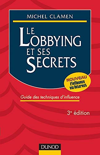 Le Lobbying et ses secrets : Guide des techniques d'influence