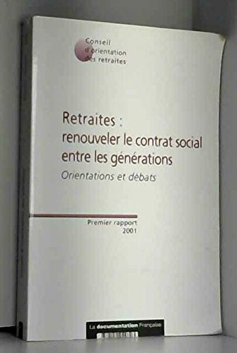 Retraites : renouveler le contrat social entre les générations. Orientations et débats. Premier rapport 2001