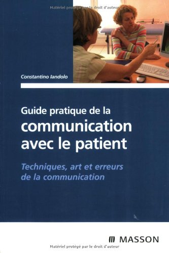 Guide pratique de la communication avec le patient: Techniques, art et erreurs de la communication
