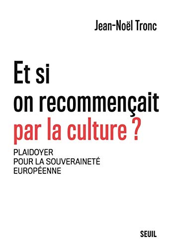 Et si on recommençait par la culture ?: Plaidoyer pour la souveraineté européenne