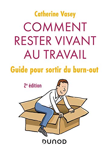 Comment rester vivant au travail - 2e éd. - Guide pour sortir du burn out: Guide pour sortir du burn out