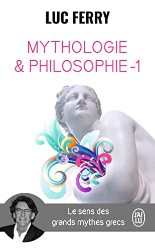 Mythologie & philosophie (Tome 1): Le sens des grands mythes grecs