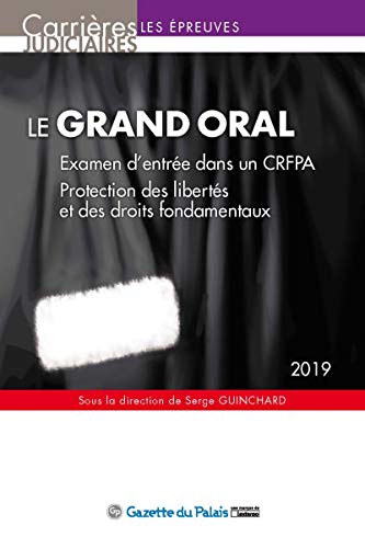 LE GRAND ORAL - 2019: EXAMEN ENTREE DANS UN CRFPA. PROTECTION DES LIBERTES ET DES DROITS FONDAMENTAUX