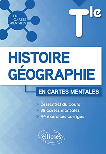 Histoire-Géographie Tle: L'essentiel du cours avec 88 cartes mentales et 44 exercices corrigés