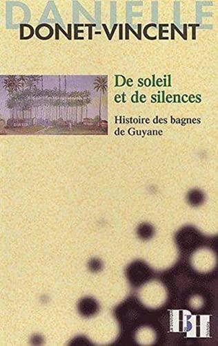 De soleil et de silences. Histoire des bagnes de Guyane