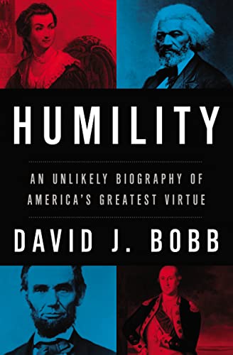 Humility: An Unlikely Biography of America's Greatest Virtue