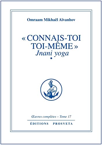 Connais-toi toi-même : Jnani yoga, volume 1