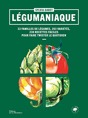 Légumaniaque: 33 familles de légumes, 203 variétés, 230 recettes faciles pour faire twister le quotidien