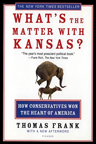 What's The Matter With Kansas?: How Conservatives Won The Heart Of America.
