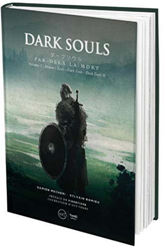 Dark souls: Par-delà la mort. Volume 1 : Demon's Souls - Dark Souls - Dark Souls II - Edition luxe. Préface de Fibretigre, cocréateur d'Out there