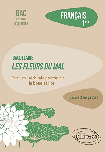 Français, Première. L'oeuvre et son parcours : Baudelaire, Les Fleurs du Mal, parcours "Alchimie poétique : la boue et l'or"